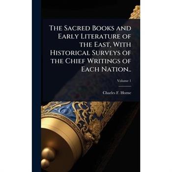 The Sacred Books and Early Literature of the East, With Historical Surveys of the Chief Writings of Each Nation..