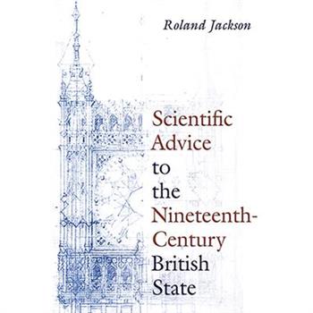 Scientific Advice to the Nineteenth-Century British State
