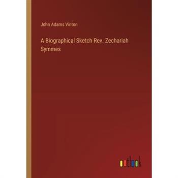 A Biographical Sketch Rev. Zechariah Symmes