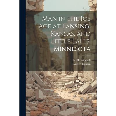 Man in the ice age at Lansing, Kansas, and Little Falls, Minnesota