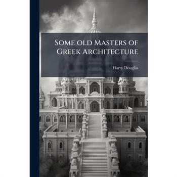 Some old Masters of Greek Architecture