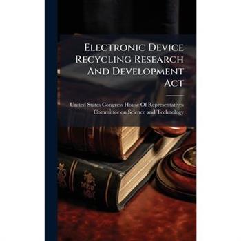 Electronic Device Recycling Research And Development Act