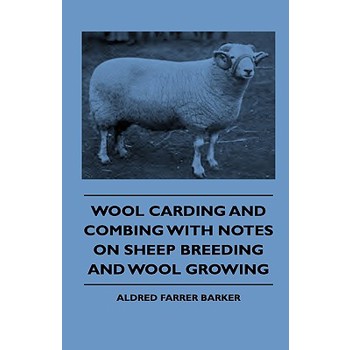 Wool Carding and Combing With Notes On Sheep Breeding And Wool Growing