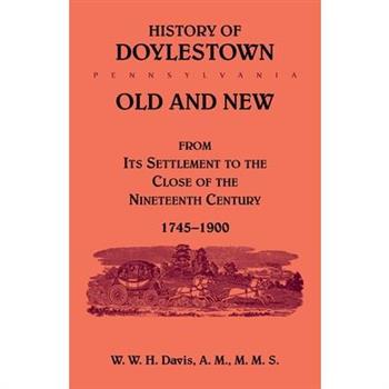History of Doylestown, Old and New, from its settlement to the close of the Nineteenth Century, 1745-1900
