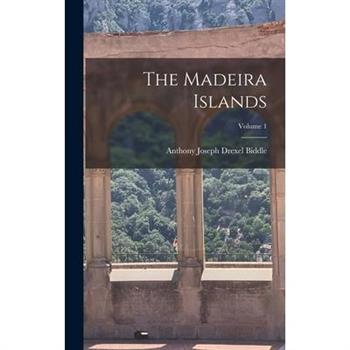 The Madeira Islands; Volume 1