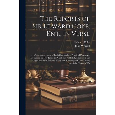 The Reports of Sir Edward Coke, Knt., in Verse