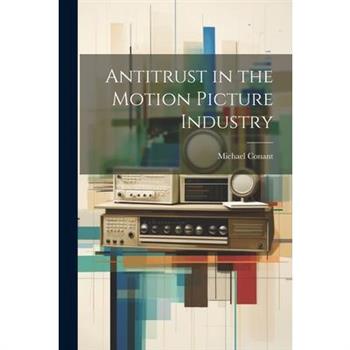Antitrust in the Motion Picture Industry