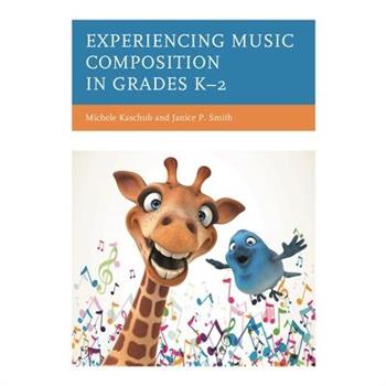 Experiencing Music Composition in Grades K-2