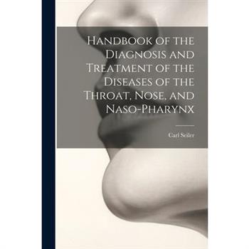 Handbook of the Diagnosis and Treatment of the Diseases of the Throat, Nose, and Naso-Pharynx