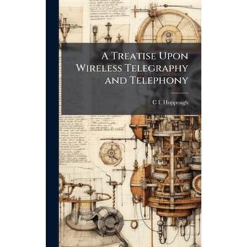 A Treatise Upon Wireless Telegraphy and Telephony