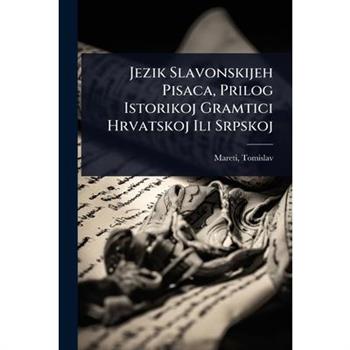 Jezik Slavonskijeh Pisaca, Prilog Istorikoj Gramtici Hrvatskoj Ili Srpskoj