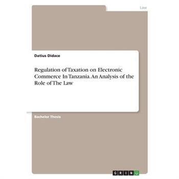 Regulation of Taxation on Electronic Commerce In Tanzania. An Analysis of the Role of The Law