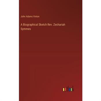 A Biographical Sketch Rev. Zechariah Symmes
