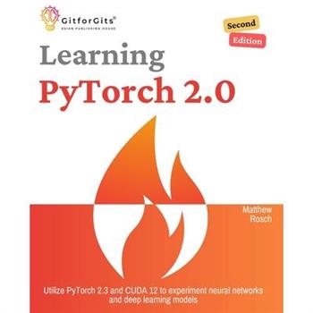 Learning PyTorch 2.0, Second Edition