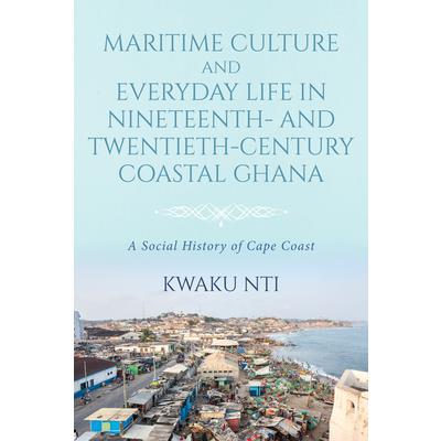 Maritime Culture and Everyday Life in Nineteenth- and Twentieth-Century Coastal Ghana
