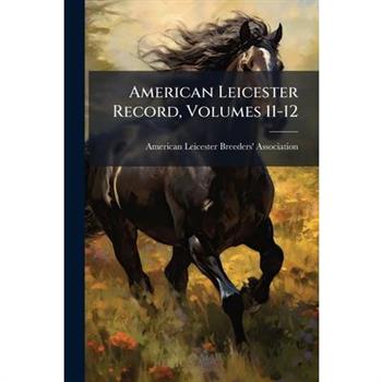 American Leicester Record, Volumes 11-12