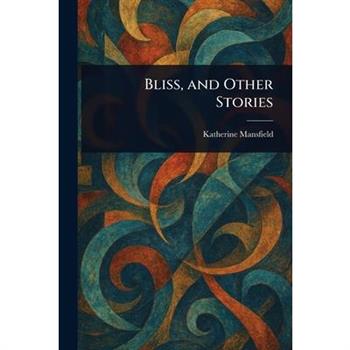 Bliss, and Other Stories