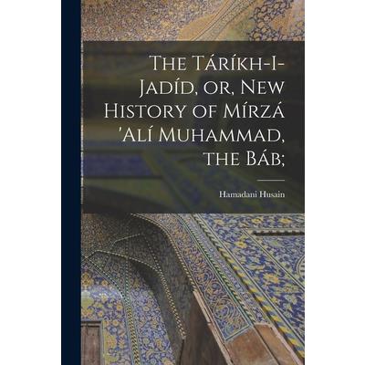 The T獺r穩kh-i-Jad穩d, or, New History of M穩rz獺 'Al穩 Muhammad, the B獺b;