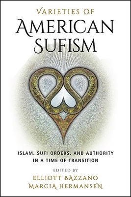 Varieties of American SufismIslam Sufi Orders and Authority in a Time of Transition