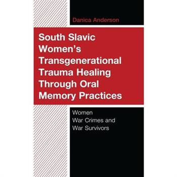 South Slavic Women’s Transgenerational Trauma Healing Through Oral Memory Practices