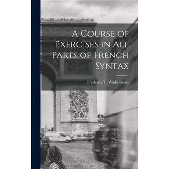 A Course of Exercises in All Parts of French Syntax