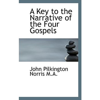 A Key to the Narrative of the Four Gospels