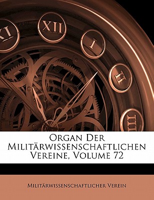 Organ Der Militarwissenschaftlichen Vereine, Volume 72