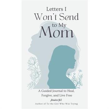 Letters I Won’t Send to My Mom