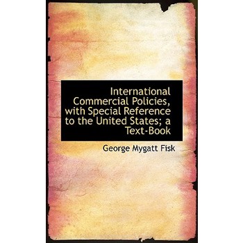 International Commercial Policies, with Special Reference to the United States; A Text-Book