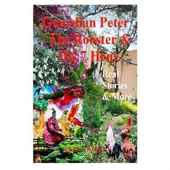 Guardian Peter The Rooster & His 7 Hens. Real Stories & More