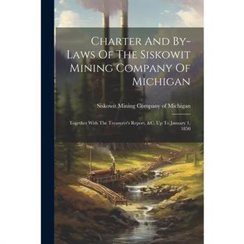 Charter And By-laws Of The Siskowit Mining Company Of Michigan