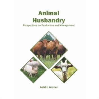 Animal Husbandry: Perspectives on Production and Management