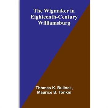 The Wigmaker in Eighteenth-Century Williamsburg