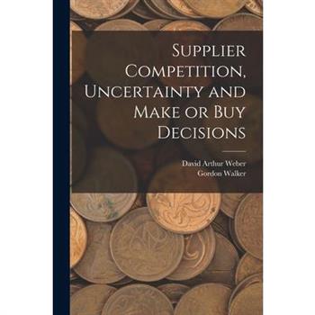 Supplier Competition, Uncertainty and Make or buy Decisions