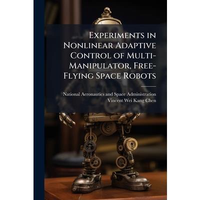 Experiments in Nonlinear Adaptive Control of Multi-Manipulator, Free-Flying Space Robots Experiments in Nonlinear Adaptive Control of Multi-Manipulator, Free-Flying Space Robots