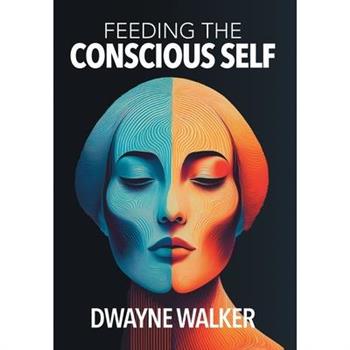 Feeding the Conscious Self