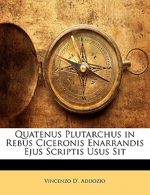 Quatenus Plutarchus in Rebus Ciceronis Enarrandis Ejus Scriptis Usus Sit