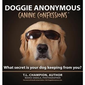 Doggie AnonymousWhat Secret Is Your Dog Keeping From You?