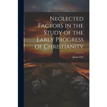 Neglected Factors in the Study of the Early Progress of Christianity