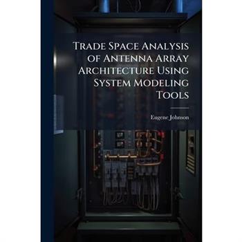 Trade Space Analysis of Antenna Array Architecture Using System Modeling Tools