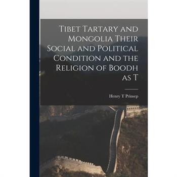 Tibet Tartary and Mongolia Their Social and Political Condition and the Religion of Boodh as T
