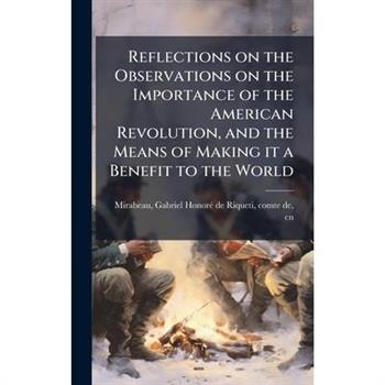Reflections on the Observations on the Importance of the American Revolution, and the Means of Making it a Benefit to the World