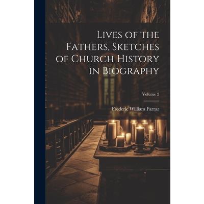 Lives of the Fathers, Sketches of Church History in Biography; Volume 2