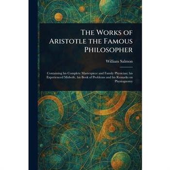 The Works of Aristotle the Famous Philosopher