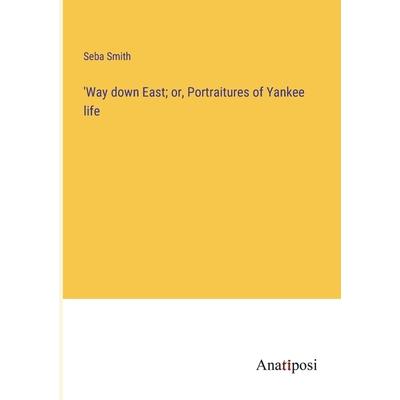 ’Way down East; or, Portraitures of Yankee life
