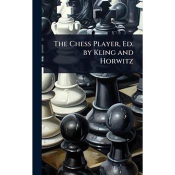 The Chess Player, Ed. by Kling and Horwitz
