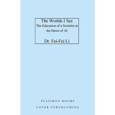 The Worlds I See: Curiosity- Exploration- and Discovery at the Dawn of AI