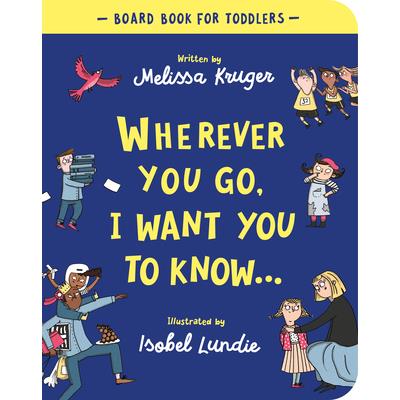 Wherever You Go, I Want You to Know Board Book
