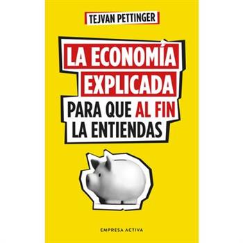 Econom穩a Explicada Para Que Al Fin La Entiendas, La