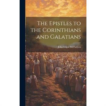 The Epistles to the Corinthians and Galatians [microform]